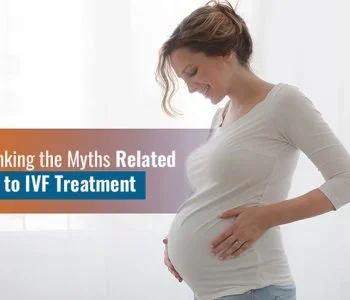 Debunking the Myths Related to IVF Treatment