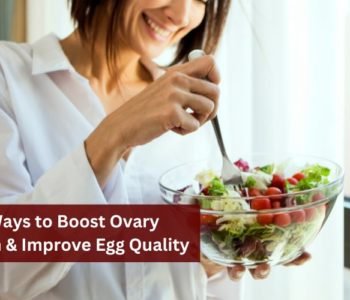 Best Ways to Boost Ovary Health & Improve Egg Quality