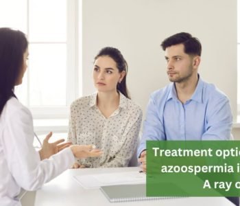 Treatment options for azoospermia in men A ray of hope