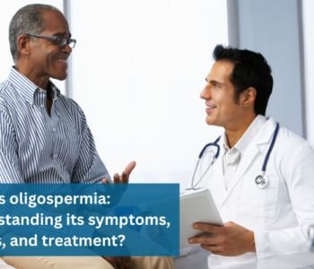 What is oligospermia: Understanding its symptoms, causes, and treatment?