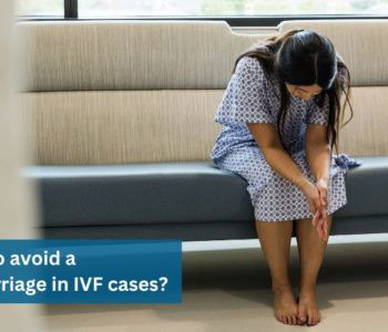 How to avoid a miscarriage in IVF cases