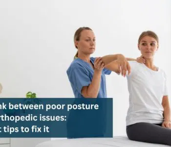The link between poor posture and orthopedic issues: Expert tips to fix it