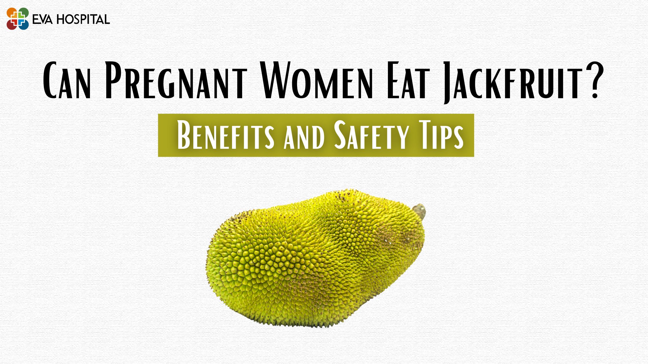Can Pregnant Women Eat Jackfruit