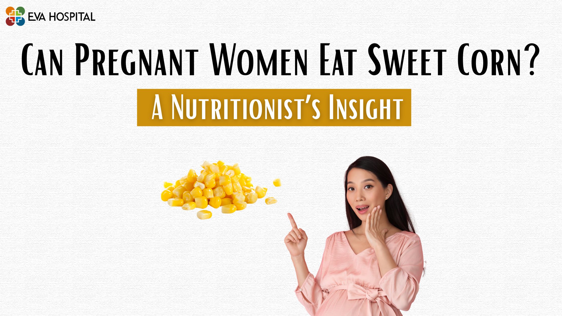 Can Pregnant Women Eat Sweet Corn? A Nutritionist’s Insight