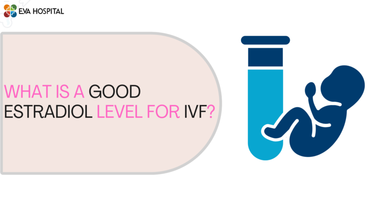 What is a Good Estradiol Level For IVF? - Eva Hospital