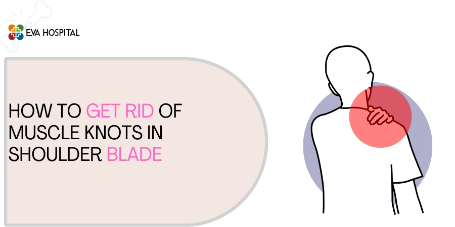 How to Get Rid of Muscle Knots in Shoulder Blade